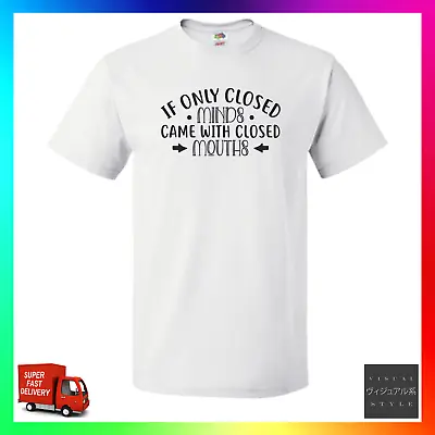 Buy If Only Closed Minds Came With Closed Mouths TShirt T-Shirt Tee Woke Snowflake • 14.99£