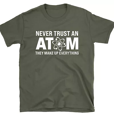 Buy Never Trust An Atom They Make Up Everything Funny Nerdy T Shirt Humor Science • 11.99£
