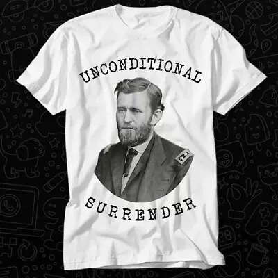 Buy Unconditional Surrender US Civil War General Ulysses S Grant T Shirt 390 • 6.35£