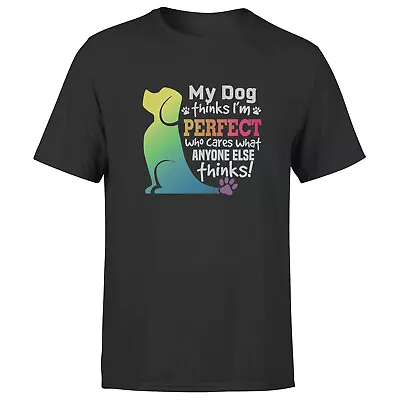 Buy My Dogs Think Im Perfect Who Cares What Anyone Else Think Mens T Shirt • 9.99£