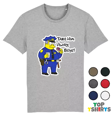 Buy Funny CHIEF WIGGUM The Simpsons TAKE THEM AWAY BOYS POLICE Joke TShirt Top • 9.99£