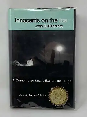 Buy John C Behrendt / INNOCENTS ON THE ICE MEMOIR OF ANTARCTIC Signed 1st Ed 1998 • 33.75£