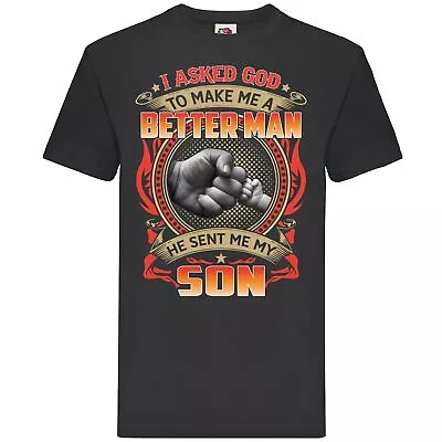 Buy I Asked God To Make Me A Better Man He Sent Me My Son T-shirt • 14.99£