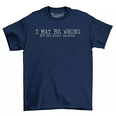Buy I May Be Wrong But Highly Unlikely Mens T-Shirt Top Gift Funny Novelty Shirt • 11.95£