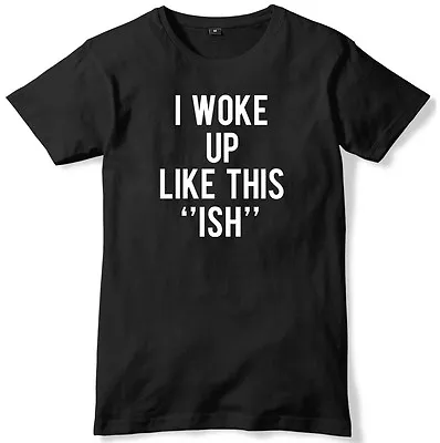 Buy I Woke Up Like This  Ish  Mens Funny Unisex T-Shirt • 11.99£