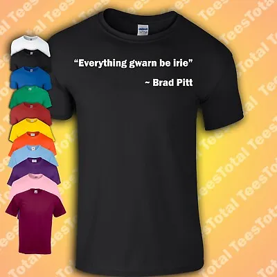 Buy Brad Pitt Everything Gwarn Be Irie T-Shirt | Funny 90s Meme • 16.99£