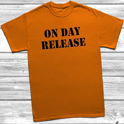 Buy On Day Release Mens Womens T-Shirt S-5XL Orange Funny Slogan Top Prison Joke • 8.49£