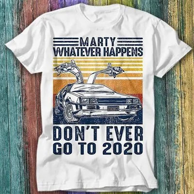 Buy Marty Whatever Happens Don't Go To 2020 Back To The Future T Shirt Top Tee 268 • 6.70£