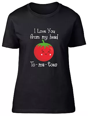 Buy Love You Womens T-Shirt From My Head To-ma-toes Ladies Gift Tee • 8.99£