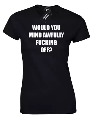 Buy Would You Mind Awfully? Ladies T-shirt Funny Rude Printed Slogan Quote Design • 7.99£