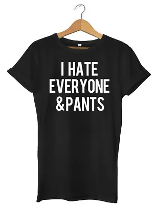 Buy I Hate Everyone & Pants Funny Mens Womens Unisex T-Shirt • 11.99£