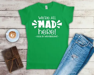 Buy We're All Mad Here Alice In Wonderland Ladies Fitted T Shirt Sizes Small-2XL • 12.49£