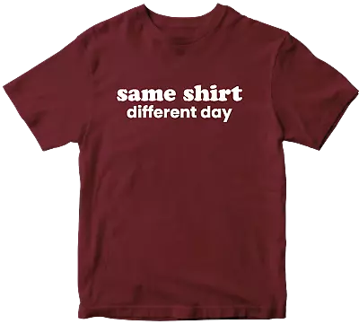 Buy SAME SHIRT DIFFERENT DAY T-shirt Dad Funny Humor Fun Joke Slogan Novelty Gifts • 7.99£