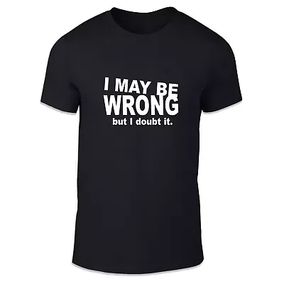Buy I May Be Wrong...But I Doubt It Unisex T Shirt - Fun Cool Humour Summer • 12.95£