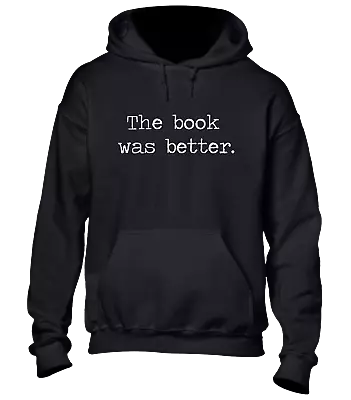 Buy The Book Was Better Hoody Hoodie Cool Reading Reader Design Gift Tv Funny Top • 16.99£