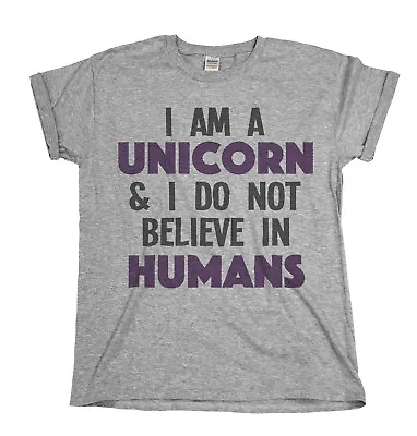 Buy I Am A Unicorn I Do Not Believe In Humans Mens Womens  T-Shirt Unisex • 8.99£