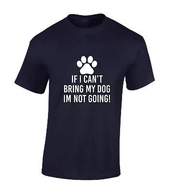 Buy If I Can't Bring My Dog Mens T Shirt Funny Dog Lover Animal Design Gift Idea Top • 7.99£
