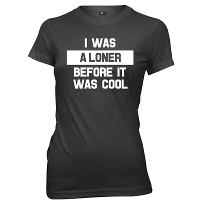 Buy I Was A Loner Before It Was Cool Womens Ladies Funny Slogan T-shirt • 11.99£