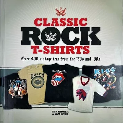 Buy Classic Rock T-Shirts By Lisa Kidner & Sam Knee (Hardback) Book The Cheap Fast • 3.55£