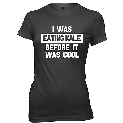 Buy I Was Eating Kale Before It Was Cool Womens Ladies Funny Slogan T-shirt • 11.99£