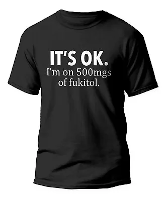 Buy It's Ok I'm On 500mg Of Fukitol T-shirt Funny Sarcasm Tee Shirt Small To 5xl • 11.99£