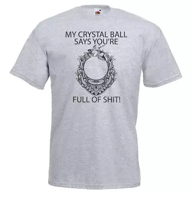 Buy Unisex My Crystal Ball Says Funny Joke Sarcastic Quote T-Shirt • 12.95£