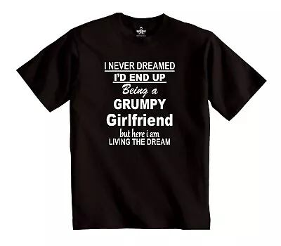 Buy I Never Dreamed I'D End Up Being A Grumpy Girlfriend T-shirt Unisex Heavy Cotton • 11.95£