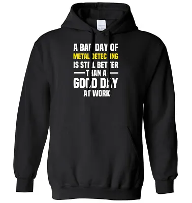 Buy Bad Day Of Metal Detecting Is Better Than A Good Day At Work Mens Womens Hoodie • 21.99£