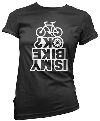 Buy Is My Bike OK?  Womens T-Shirt Gift For Cyclist Biker Bicycle Rider Road • 13.99£