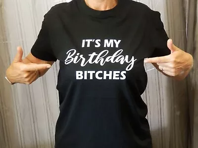Buy ITS MY BIRTHDAY BITCHES Various Coloured T Shirt Novelty Funny Gift Celebration • 8.95£