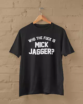 Buy WHO THE F**K IS MICK JAGGER ? - T-SHIRT (music Stones Gig As Worn By Keith Keef) • 14.29£