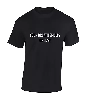 Buy Your Breath Smells Of Jizz Mens T Shirt Funny Rude Joke Gift Present Idea Top • 8.99£