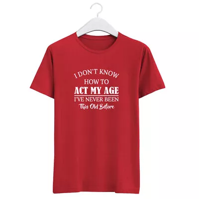 Buy I Dont Know How To Act My Age Mens Unisex T Shirt Funny Slogan Novelty Gift Tee • 9.99£