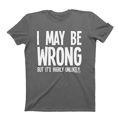 Buy I May Be Wrong But Its Highly Unlikely Mens ORGANIC Cotton T-shirt Slogan Funny • 10.99£