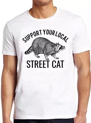 Buy Support Your Local Street Cats Raccoon Gamer Funny Meme Gift Tee T Shirt M1016 • 6.35£