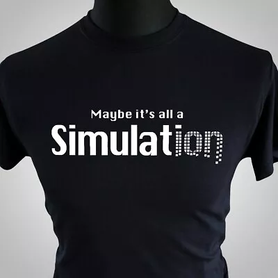 Buy Maybe It's All A Simulation T Shirt Science Theory Gamer Matrix Black • 13.99£