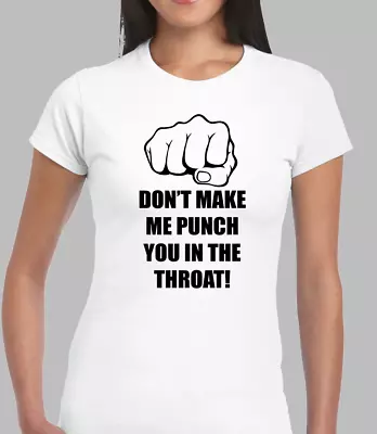 Buy Don't Make Me Punch You Funny Ladies T Shirt Joke Novelty Slogan Design Humour • 7.99£