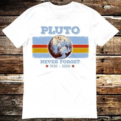 Buy Pluto Never Forget 1930 2006 Science Space Planet T Shirt 6070 • 6.35£