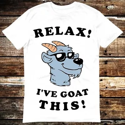Buy Relax I've Got Goat This  T Shirt 6280 • 6.35£