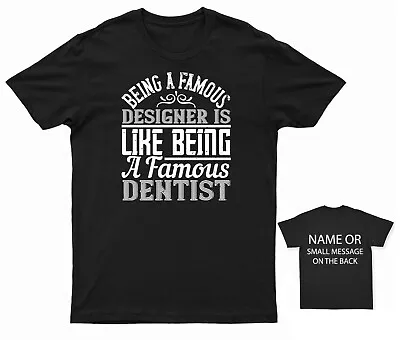Buy Being A Famous Designer Is Like Being A Famous Dentist Architect T-shirt • 13.95£
