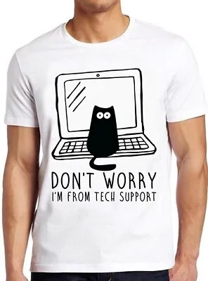 Buy Cute Cat Don't Worry I'm From Tech Support Geek Meme Funny Gift Tee T Shirt M899 • 6.35£