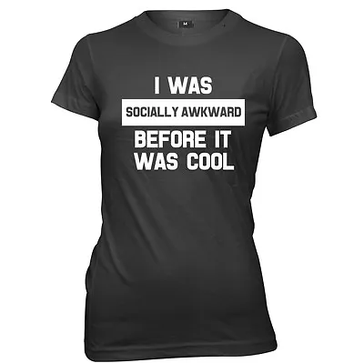 Buy I Was Socially Awkward Before It Was Cool Womens Ladies Funny Slogan T-shirt • 11.99£