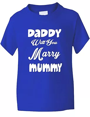 Buy Daddy Will You Marry Mummy Funny Kids T ShirtAge 1-13 • 7.99£