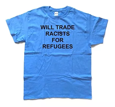 Buy Will Trade Racists For Refugees T SHIRT • 17.99£