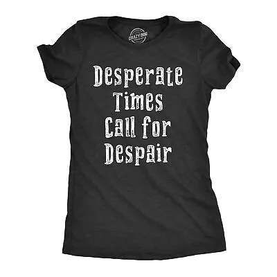 Buy Womens Desperate Times Call For Despair T Shirt Funny Pessimistic Depressed Joke • 7.29£
