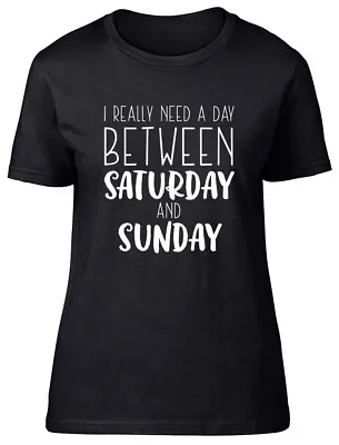 Buy I Really Need A Day Between Saturday And Sunday Womens Ladies Fitted T-Shirt • 8.99£