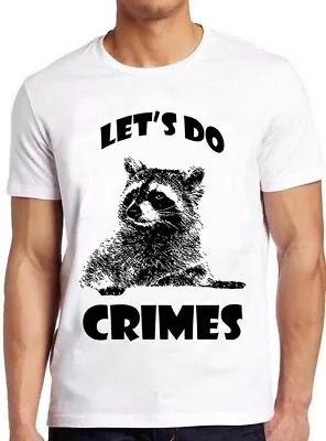 Buy Raccoon Let's Do Crime Joke Cute Animal Top Meme Funny Gift Tee T Shirt C1160 • 7.35£