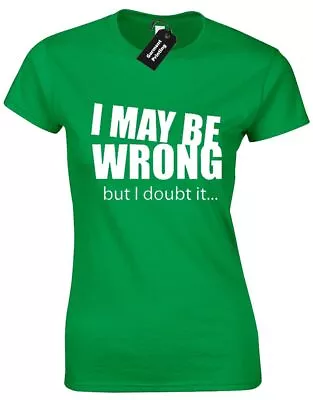 Buy I May Be Wrong But I Doubt It Ladies T Shirt Tee Slogan Humour Novelty Gift Top • 7.99£