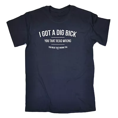 Buy Got A Dig Bick - Mens Funny Novelty Gift Tee Top Shirts T Shirt T-Shirt Tshirts • 12.95£
