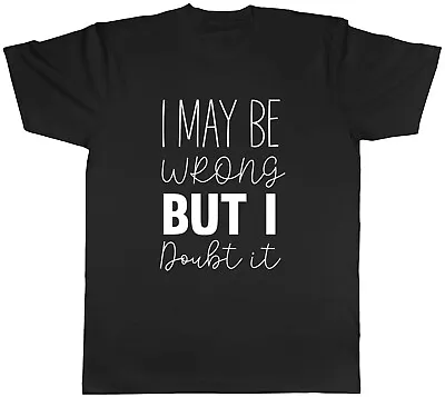 Buy I May Be Wrong But I Doubt It Mens Unisex T-Shirt Tee Gift • 8.99£